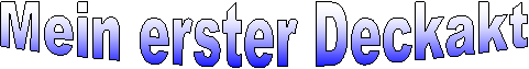 Mein erster Deckakt